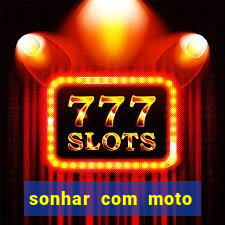 sonhar com moto roubada jogo do bicho